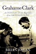 Grahame Clark: An Intellectual Biography of an Archaeologist cover