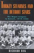 Turkey Stearnes and the Detroit Stars The Negro Leagues in Detroit, 1919-1933 cover