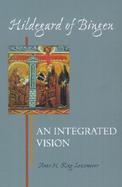 Hildegard of Bingen An Integrated Vision cover