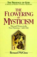 The Flowering of Mysticism Men and Women in the New Mysticism (1200-1350) cover