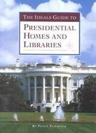The Ideals Guide to Presidential Homes and Libraries cover