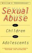 Sexual Abuse of Children and Adolescents: A Preventive Guide for Parents, Teachers, and Counselors cover
