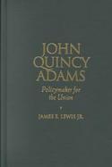 John Quincy Adams Policymaker for the Union cover