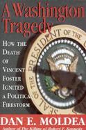 A Washington Tragedy How the Death of Vincent Foster Ignited a Political Firestorm cover
