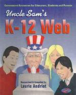 Uncle Sam's K-12 Web: Government Internet Resources for Educators, Students, and Parents cover