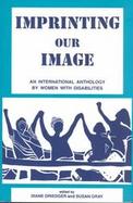 Imprinting Our Image An International Anthology by Women With Disabilities cover