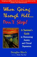 When Going Through Hell...Don't Stop: A Survivor's Guide to Overcoming Anxiety and Clinical Depression cover