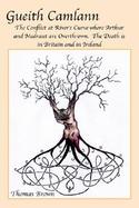 Gueith Camlann the Conflict at River's Curve Where Arthur and Medraut Are Overthrown The Death Is in Britain and Ireland cover