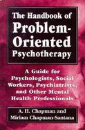 The Handbook of Problem-Oriented Psychotherapy A Guide for Psychologists, Social Workers, Psychiatrists, and Other Mental Health Professionals cover