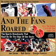 And the Fans Roared The Sports Broadcasts That Kept Us on the Edge of Our Seats cover