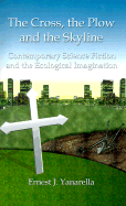 The Cross, the Plow and the Skyline Contemporary Science Fiction and the Ecological Imagination cover