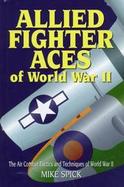 Allied Fighter Aces: The Air Combat Tactics and Techniques of World War II cover