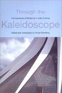Through the Kaleidoscope The Experience of Modernity in Latin America cover
