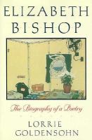 Elizabeth Bishop The Biography of a Poetry cover