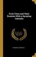 Fruit Trees and Their Enemies with a Spraying Calendar cover