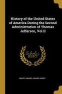 History of the United States of America During the Second Administration of Thomas Jefferson, Vol II cover