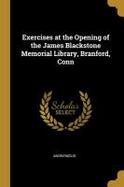 Exercises at the Opening of the James Blackstone Memorial Library, Branford, Conn cover