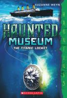 The Haunted Museum #1: the Titanic Locket : (a Hauntings Novel) cover