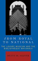 From Royal to National The Louvre Museum And the Bibliotheque Nationale cover