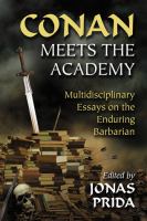 Conan Meets the Academy : Multidisciplinary Essays on the Enduring Barbarian cover