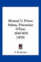 Mourad V, Prince Sultan, Prisonnier D'Etat : 1840-1878 (1878) cover