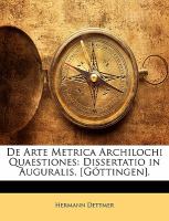De Arte Metrica Archilochi Quaestiones : Dissertatio in Auguralis, [Göttingen]. cover