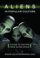 Aliens in Popular Culture : A Guide to Visitors from Outer Space cover
