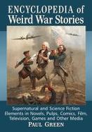 Encyclopedia of Weird War Stories : Supernatural and Science Fiction Elements in Novels, Pulps, Comics, Film, Television, Games and Other Media cover