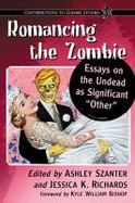 Romancing the Zombie : Essays on the Undead As Significant Other cover