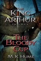 The King Arthur Trilogy Book Three: the Bloody Cup cover