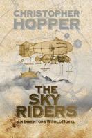 The Sky Riders : The Sky Riders (an Inventors World Novel) cover