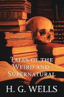 H G Wells : Tales of the Weird and Supernatural cover