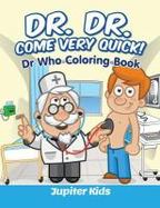 Dr. Dr. Come Very Quick! : Dr in the House Coloring Book cover