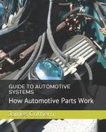 Guide to Automotive Systems : How Automotive Parts Work cover