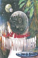 Will Wadsworth's Train to Nowhere cover