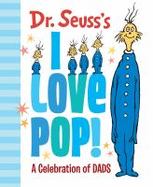 Dr. Seuss's I Love Pop! : A Celebration of Dads cover