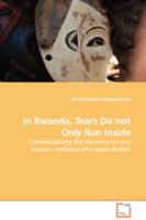 In Rwanda, Tears Do not Only Run Inside: Contextualising the discourse on war trauma, resilience and reconciliation cover