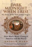 Dark Midnight When I Rise The Story of the Fisk Jubilee Singers cover