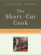 The Short-Cut Cook Make Simple Meals With Surprisingly Little Effort cover