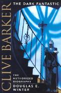 Clive Barker: The Dark Fantastic: The Authorized Biography cover