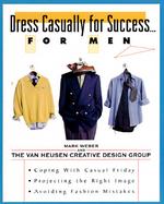 Dress Casually for Success...for Men cover
