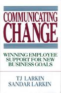 Communicating Change: Winning Employee Support for New Business Goals cover