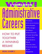 Wow! Resumes for Administrative Careers: How to Put Together A Winning Resume cover