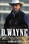D. Wayne The High-Rolling and Fast Times of America's Premier Horse Trainer cover
