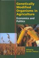 Genetically Modified Organisms in Agriculture Economics and Politics cover