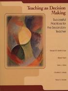 Teaching as Decision Making: Successful Practices for the Secondary Teacher cover