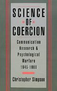 Science of Coercion Communication Research and Psychological Warfare 1945-1960 cover