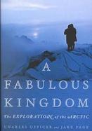 A Fabulous Kingdom: The Exploration of the Arctic cover