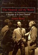 The Neutron and the Bomb: A Biography of Sir James Chadwick cover