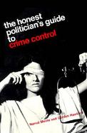 The Honest Politician's Guide to Crime Control cover